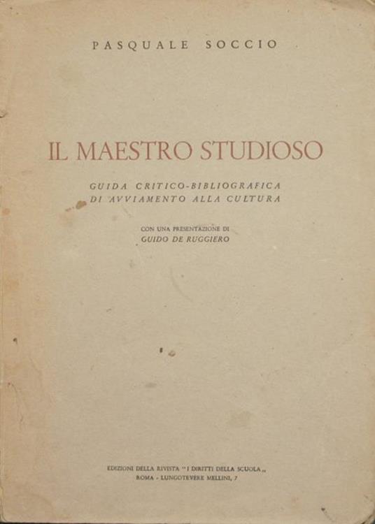 Il maestro studioso. Guida critico-bibliografica di avviamento alla cultura - Pasquale Soccio - copertina