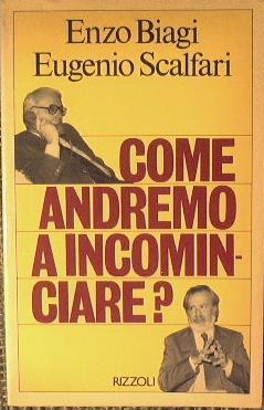 Come andremo a incominciare? - Enzo Biagi,Eugenio Scalfari - copertina