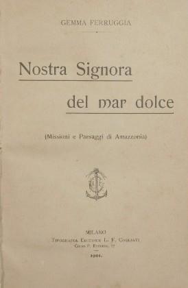 Nostra Signora del mar dolce. Missioni e Paesaggi di Amazzonia - Gemma Ferruggia - copertina