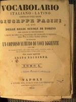 Vocabolario italiano. latino e latino. italiano. Ad uso delle regie scuole di Torino nel quale si contengono i modi di dire ed i proverbi più eleganti e difficili dell'una e dell'alra lingua ed inoltre un copioso numero di voci aggiunte non che le fa