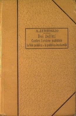 Trattato di Diritto Penale - Dei Delitti Contro l'ordine pubblico La fede Pubblica e la Pubblica incolumità - Adolfo Zerboglio - copertina