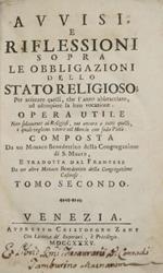 Avvisi e riflessioni sopra le obbligazioni dello stato religioso. Vol. II. Per animare quelli, che l'anno abbracciato, ad adempiere la loro vocazione. Opera utile non solamente ai Religiosi, ma ancora a tutti quelli i quali vogliono vivere nel Mondo