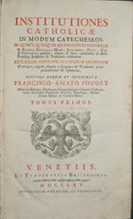 Institutiones catholicae in modum catecheseos. Tomus primus. In quibus quidquid ad religionis historiam & ecclesiae dogmata, mores, sacramenta, preces, usus & ceremonias pertinet, totum id brevi compendio ex sacris fontibus Scripturae & traditionis e