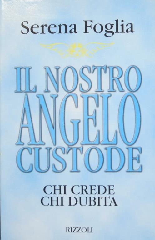Il nostro angelo custode. Chi crede chi dubita - Serena Foglia - copertina