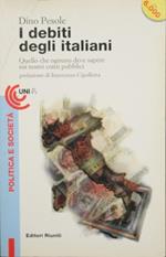Il debito degli italiani. Quello che ognuno deve sapere sui nostri conti pubblici