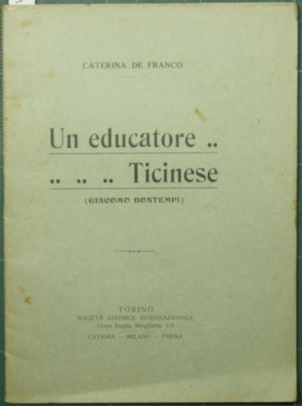 Un educatore ticinese. Giacomo Bontempi - Caterina De Franco - copertina