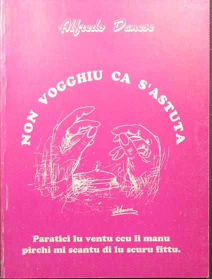 Non vogghiu ca s'astuta. Poesie - Alfredo Danese - copertina