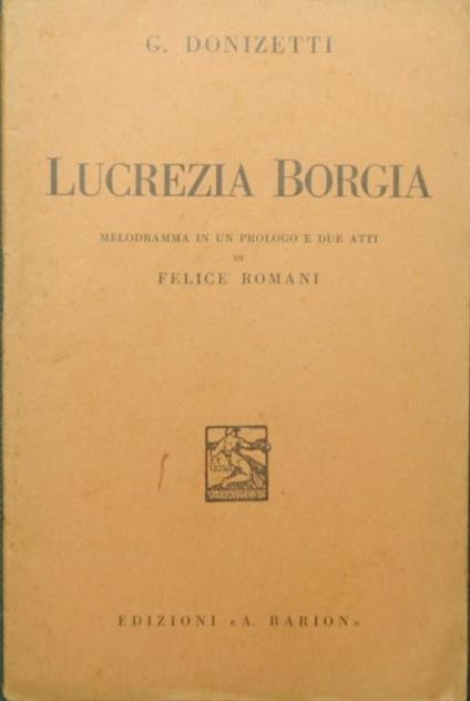 Lucrezia Borgia. Melodramma in un prologo e due atti di Felice Romani - Gaetano Donizetti - copertina