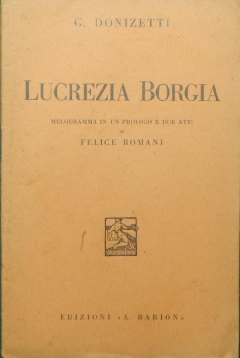 Lucrezia Borgia. Melodramma in un prologo e due atti di Felice Romani - Gaetano Donizetti - copertina