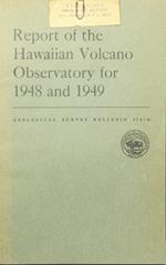 Report of the Hawaiian Volcano Observatory for 1948 and 1949. Contributions to general geology, 1950