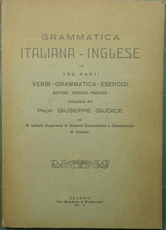 Grammatica italiana inglese in tre parti. Verbi, grammatica, esercizi. Metodo teorico pratico - Giuseppe Giudice - copertina