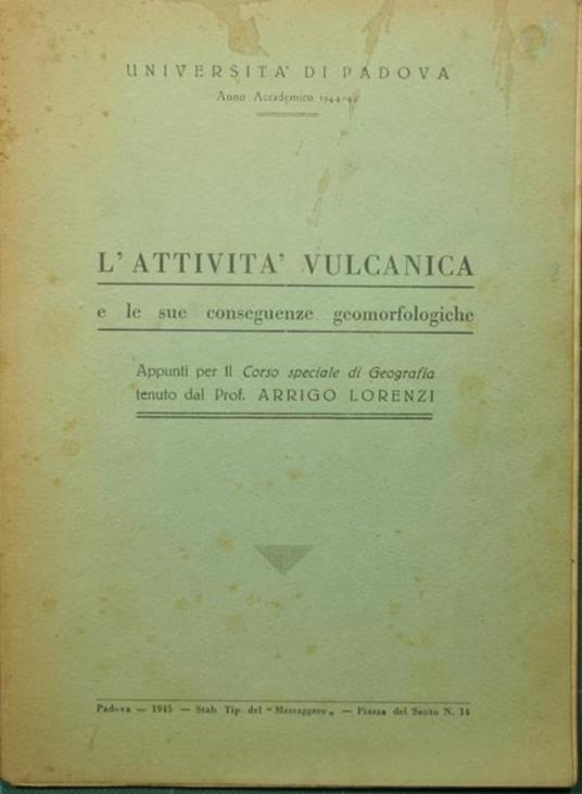 attività vulcanica e le sue conseguenze geomorfologiche. Appunti per il Corso speciale di Geografia tenuto dal Prof. Arrigo Lorenzi L' - Arrigo Lorenzi - copertina