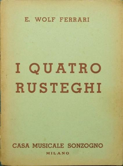 quatro rusteghi. Commedia musicale in 3 atti I - Ermanno Wolf-Ferrari - copertina