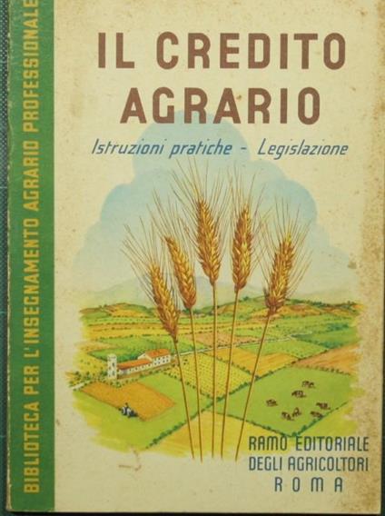 credito agrario. Istruzioni pratiche. Legislazione Il - copertina