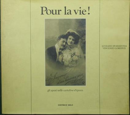 Pour la vie! Gli sposi nelle cartoline d'epoca - Luciano Spadanuda,Vincenzo Lorefice - copertina
