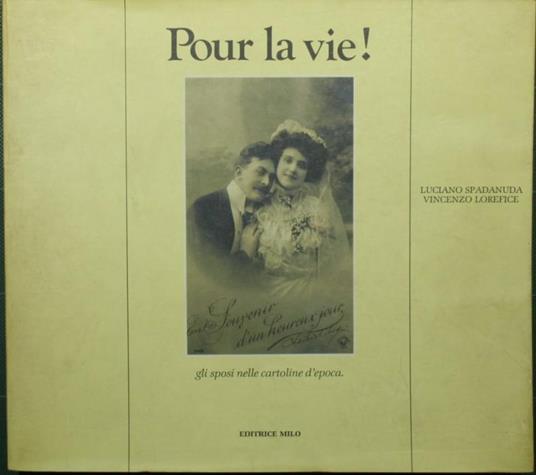 Pour la vie! Gli sposi nelle cartoline d'epoca - Luciano Spadanuda,Vincenzo Lorefice - copertina