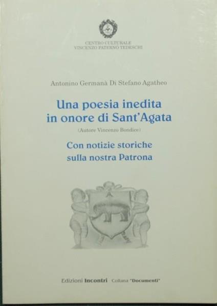 Una poesia inedita in onore di Sant'Agata (autore Vincenzo Bondice). Con notizie storiche sulla nostra Patrona - Antonino Germanà Di Stefano - copertina