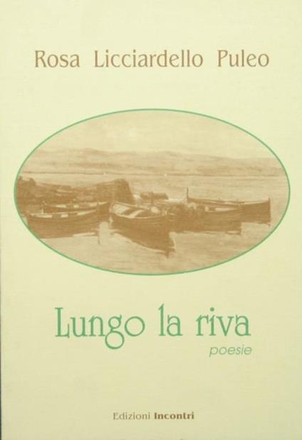 Lungo la riva. Poesie - Rosa Licciardello Puleo - copertina