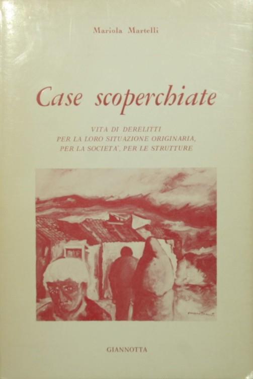 Case scoperchiate. Vita di derelitti per la loro situazione originaria, per la società, per le strutture - Mariola Martelli - copertina