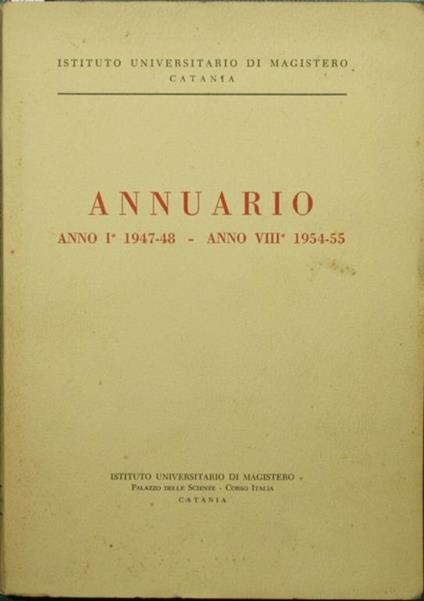 Annuario. Anno I 1947-48 - Anno VIII 1954-55 - Magistero di Catania - copertina