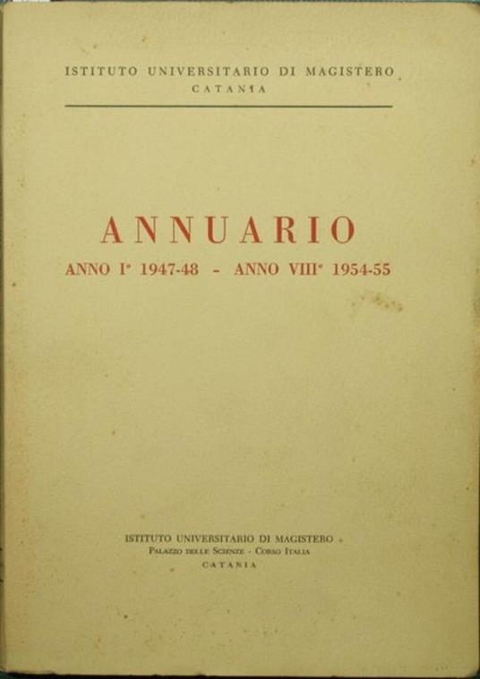 Annuario. Anno I 1947-48 - Anno VIII 1954-55 - Magistero di Catania - copertina