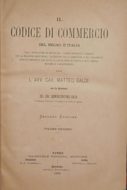 Il codice di commercio del Regno d'Italia. Vol. II. Con l'esposizione dè motivi che l'hanno preparato e seguito. Con le relazioni ministeriali, discussioni delle commissioni e del Parlamento. Diritto comparato con tutte le legislazioni di Europa e d - Matteo Galdi - copertina