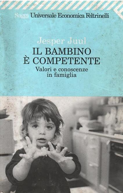 Il Bambino E' Competente - Valori E Conoscenze In Famiglia - Jesper Juul - copertina
