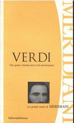 Verdi Vita, Genio E Fortuna Del Re Del Melodramma