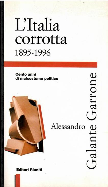 L' Italia Corrotta 1895-1996 Cento Anni Di Malcostume Politico - Alessandro Galante Garrone - copertina