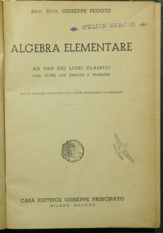Algebra elementare. Ad uso dei licei classici - Giuseppe Pedote - copertina