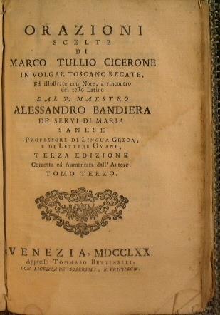 Orazioni scelte di Marco Tullio Cicerone in volgar toscano recate, ed illustrate con note, a rincontro del testo latino dal p. maestro Alessandro Bandiera dè Servi di Maria sanese (tomi I - II - III) - M. Tullio Cicerone - copertina
