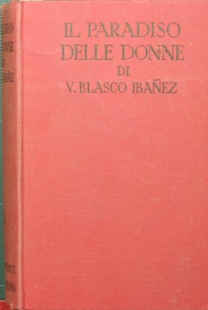 Il paradiso delle donne. Romanzo - Vicente Blasco Ibáñez - copertina
