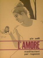 L' amore. meditazioni per ragazze