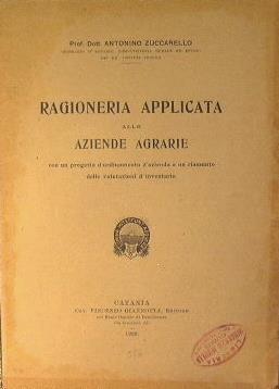 Ragioneria applicata alle aziende agrarie. Con un progetto d'ordinamento d'azienda … - Antonino Zuccarello - copertina