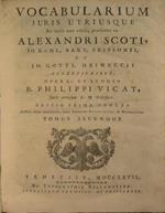 Vocabularium juris utriusque ex variis ante editis, praefertim ex Alexander Scoti, Jo. Kahal, Barn. Brissonii et Jo. Gottl. Heineccii. Opera ed studio B. Philippi Vicat Tomus secundus