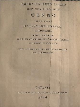 Sopra un feto umano senza testa e senza collo cenno dell'Abate Salvatore Portal da Biancavilla socio Corrispondente dell'Accademia Gioienia Letto alla stessa Accademia nella tornata ordinaria del dì 10 marzo 1825 - Salvatore Portal - copertina