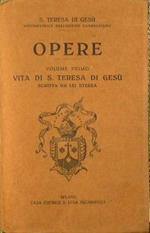 Opere. Vita di S.Teresa di Gesù scritta da lei stessa. Volume Primo