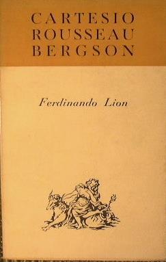 Cartesio, Rousseau e Bergson. Saggio di storia vitalista della filosofia - Ferdinand Lion - copertina