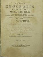 Nuova geografia universale antica e moderna, cosmografica, fisica, topografica, di commercio e d'industria, politica, statistica, etho-grafica, ed istorica. Vol. II Secondo W. Guthrie, Morse, Rennel, Busching, Gaspari, Fabri, Normann, Ebeling, Mentel