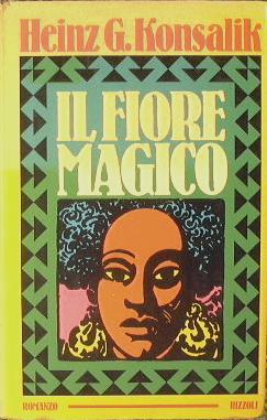 Il fiore magico - Heinz G. Konsalik - copertina
