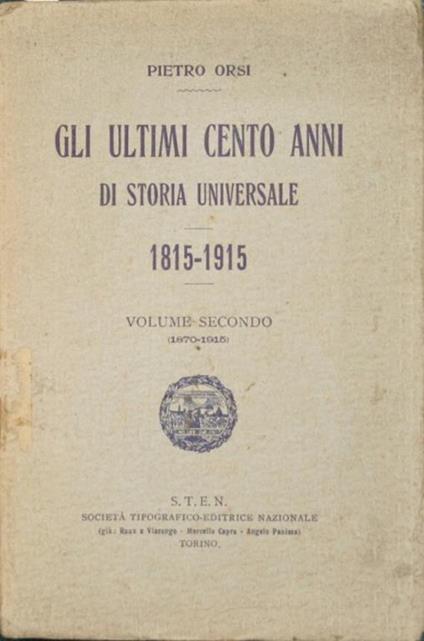 Gli ultimi cento anni di storia universale. 1815-1915. Vol. II. 1870-1915 - Pietro Orsi - copertina