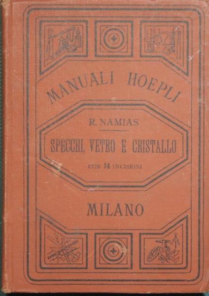 La fabbricazione degli specchi e la decorazione del vetro e cristallo - Rodolfo Namias - copertina