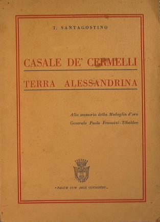 Casale dè Cermelli. Terra Alessandrina. Storia, Biografia,Tradizione - T. Santagostino - copertina