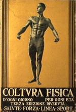 Coltura fisica d'ogni giorno. Salute. Forza. Linea. Sport per sani e sofferenti d'ogni età