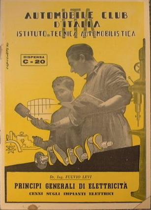 Automobile club d'Italia. Istituto di tecnica automobilistica. Principi generali di elettricità - Fulvio Levi - copertina