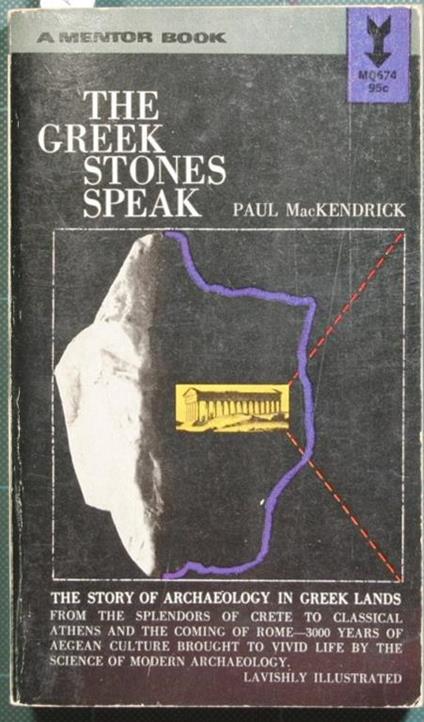 The greek stones speak. The story of archaeology in greek lands - Paul MacKendrick - copertina