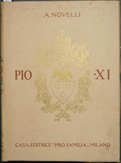 Pio XI. Achille Ratti. MDCCCLVII - MXMXXII - Amato Novelli - copertina