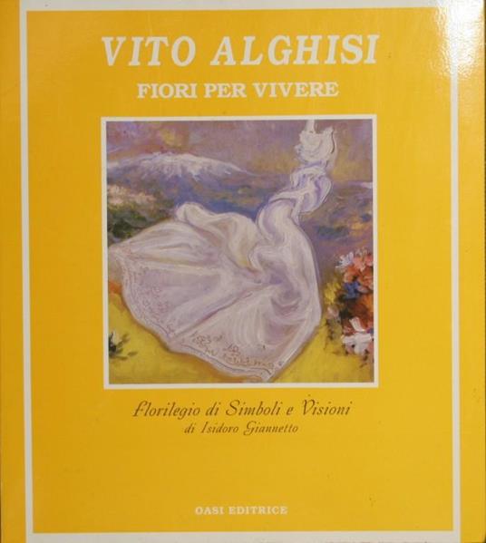 Fiori per vivere. Florilegio di simboli e visioni di Isidoro Giannetto - Vito Alghisi - copertina