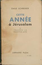 Cette année a Jérusalem. A travers la Palestine juive