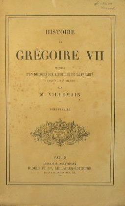 Histoire de Gregoire VII. précédée d'un discours sur l'histoire de la papauté jusqùau XI siècle - M. Villemain - copertina